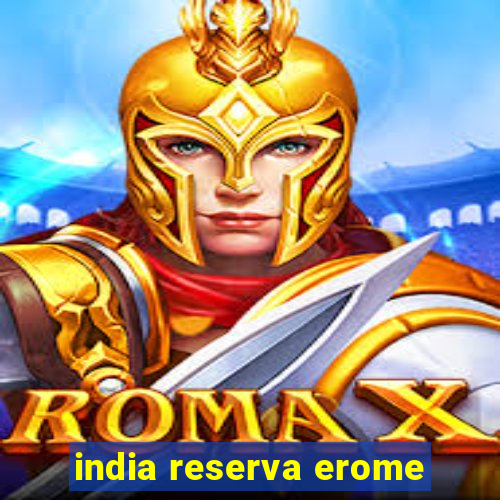 india reserva erome